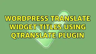 Wordpress: Translate widget titles using qTranslate plugin