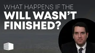 What happens if the Will wasn't finished?
