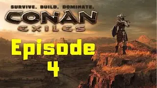 Conan Exiles Solo Play Ep 4
