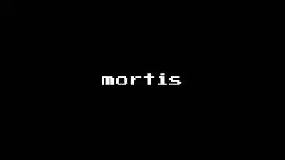 mortis but i made it