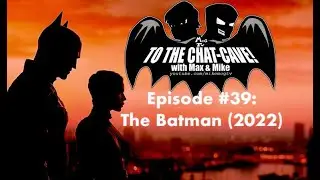 The Batman (2022) | To The Chat-Cave #39