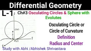 Ch#3 Osculating Circles & Sphere with Evolutes Osculating Circle Radius and Center
