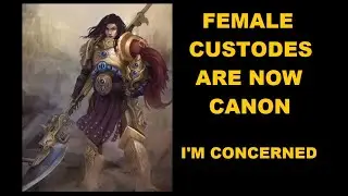 Warhammer 40,000 - Female Custodes Are Now Canon - Why This Concerns Me