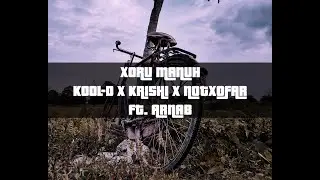 || XORU MANUH || KOOL-D X KRISHI X NOTXOFAR || FT. ARNAB ||