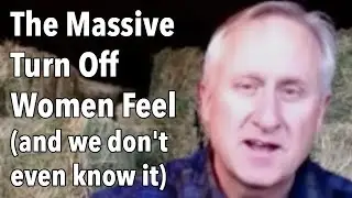The Massive Turn Off Women Feel (and we don't even know it)