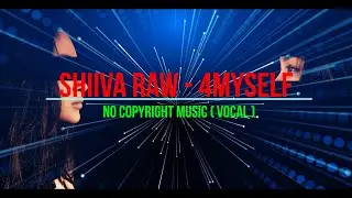 Shiiva Raw - 4Myself / No Copyright Vocal Music / Voice / Background