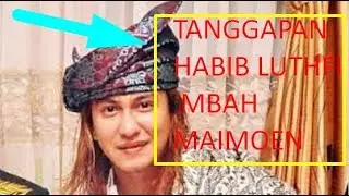 VIRAL !! TANGGAPAN HABIB LUTHFI & MBAH MAIMOEN TERKAIT  HABIB YANG NAKAL