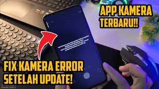 Fix Kamera Error Tidak Bisa Kebuka Setelah Update Aplikasi kamera Full tutorial Pasti Work 100%
