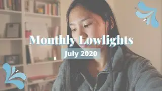 July Lowlights - surviving a LDR, facing hate on the internet... building more vulnerability! 🌟