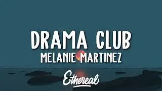 Melanie Martinez - Drama Club (Lyrics)