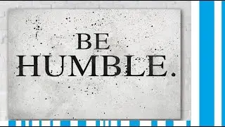 Be Humble