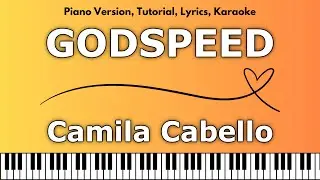 Camila Cabello - GODSPEED (Piano Version, Tutorial, Lyrics, Karaoke)