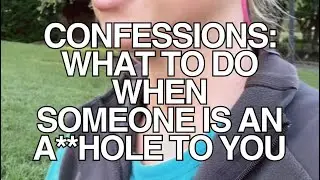 What to do when someone is an a**hole to you