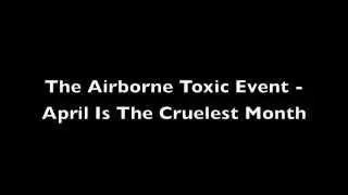 The Airborne Toxic Event - April Is The Cruelest Month