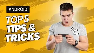 5 Best Android Tips & Tricks you Must Try in 2024
