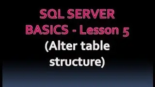 SQL SERVER BASICS - Lesson 5 (Alter table structure)