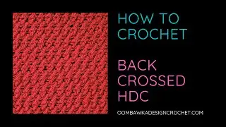 How to Crochet the Back Crossed HDC Stitch