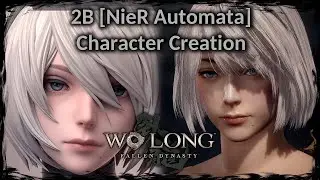 WO LONG: FALLEN DYNASTY || 2B [NieR Automata] - Female Character Creation