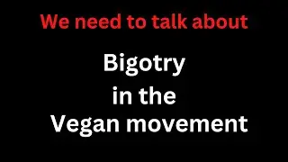 The vegan community has a problem (Bigotry in the vegan movement)