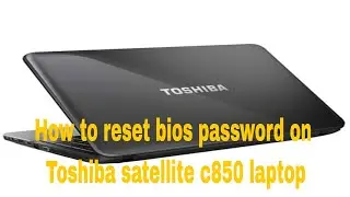 How to reset bios password on Toshiba satellite c850 laptop