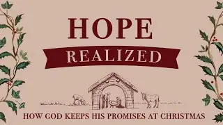 Out of Egypt I Called My Son | Hope Realized | Sunday, December 15, 2024