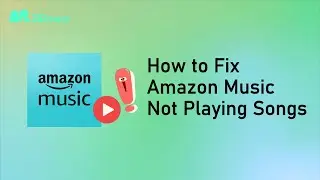 How to Fix Amazon Music Not Playing Songs
