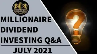 Millionaire Dividend Investing Questions & Answers – July 2021