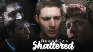 [ Dean&Cas ] Shattered
