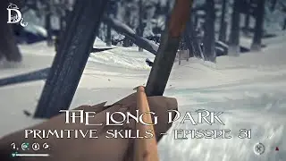 The Long Dark - Primitive Skills - Episode 31