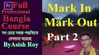 Mark in and Mark out in premiere pro cc 2019 Part 2 Bangla By Asish Roy