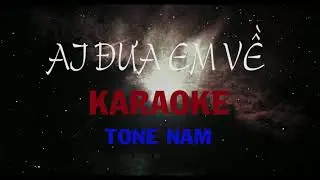 Ai Đưa Em Về - KARAOKE - TONE NAM