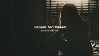 Sanam Teri Kasam ( Slowed Reverb ) LNP