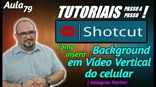 TUTORIAL - SHOTCUT - COMO INSERIR BACKGROUND EM VÍDEO VERTICAL (CELULAR) - AULA 79