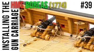Restoration & Upgrading of the HMS BOREAS (1774) model #39 - Installing the GUN CARRIAGES