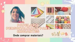 Papelaria Personalizada para Iniciantes - Onde Comprar Materiais?