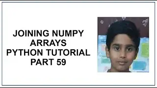 Python NumPy | Joining Numpy Arrays | Stack & Concatenate | Python Programming | Python Tutorial 59