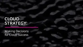 Cloud Strategy: Making Decisions for Cloud Success