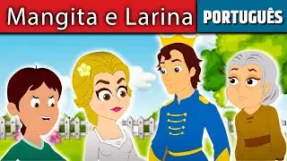 Mangita e Larina - Historinha Infantil Portugues | Contos de Fadas | Historinhas para dormir