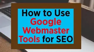 How to Use Google Webmaster Tools for SEO - Google Webmaster Tools SEO