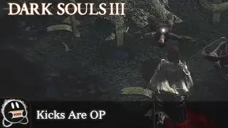 Dark Souls 3: Kicks Are Op (Raw Clip)