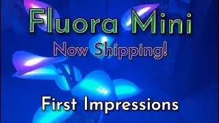 Fluora Mini Now Shipping! Unboxing & Initial Impressions!