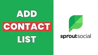 How To Add A Contact List To Sprout Social
