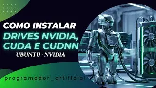 Como Instalar Nvidia Driver, CUDA e cuDNN no Ubuntu
