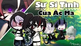 [Movie] Sự Si Tình Của Ác Ma | Tập 5 | Gacha Vietnam | Kem