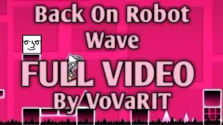 FULL VIDEO | Back On Robot Wave | VoVaRIT | Geometry dash | 2.11