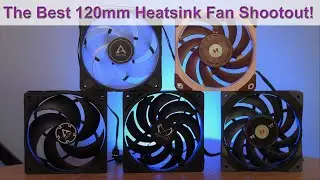 Best 120mm CPU Cooler Fans, Tested on NH-U12S: NF-A12x25 vs. P12, P12 A-RGB, Wonder Snail & ToughFan