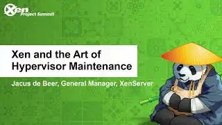 Xen and the Art of Hypervisor Maintenance - Jacus de Beer, General Manager, XenServer