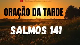 ORAÇÃO DA TARDE SALMOS 141