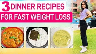 3 Dinner Recipe to lose weight Fast | Diet Plan 2025 | Lose 1 Kg In 1 Day | Dr.Shikha Singh