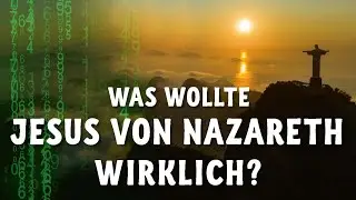 Was wollte Jesus von Nazareth wirklich?